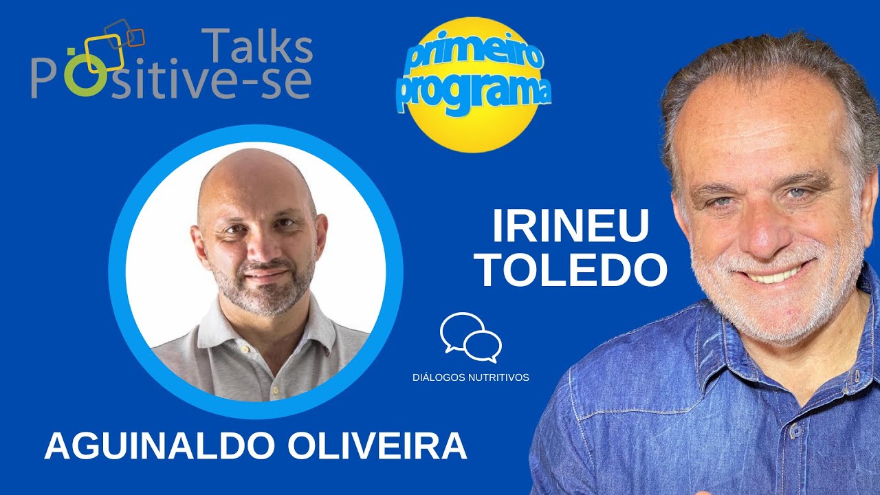 Positive-se Talks/Irineu Toledo - Diálogo Nutritivo com Aguinaldo ...