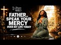 FATHER, SPEAK YOUR MERCY OVER MY LIFE TODAY ????Powerful Worship, Prayer & Mercy Declarations 