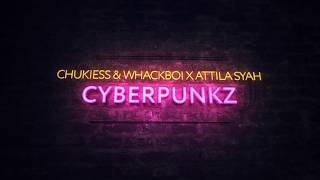 Chukiess & Whackboi x Attila Syah - Cyberpunkz (Extended Mix)