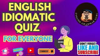 English Idiomatic Quiz Part 9 : CAN YOU SCORE 10/10 ?