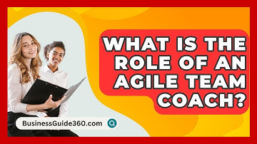 What Is The Role Of An Agile Team Coach? - BusinessGuide360.com