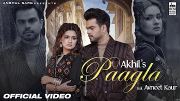 PAAGLA – Akhil | Avneet Kaur | Anshul Garg | Navjit Buttar | Raj Fatehpur | Sunny Vik