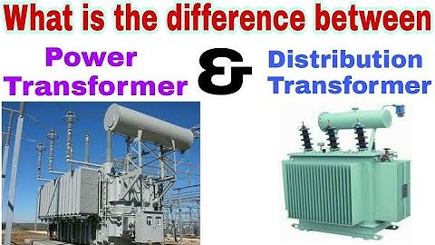 Difference between Power Transformer & Distribution Transformer