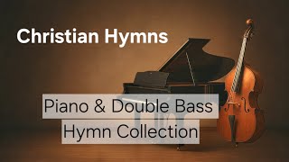 20 Minutes of Relaxing Christian Hymns on Piano &amp; Upright Bass  Peaceful Instrumental Worship Music