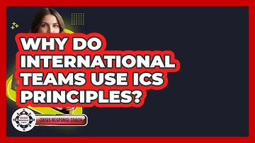 Why Do International Teams Use ICS Principles? - Crisis Response Coach