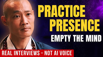 Practice Presence. Empty the Mind.| Master Shi Heng Yi (REAL INTERVIEWS - NOT AI )