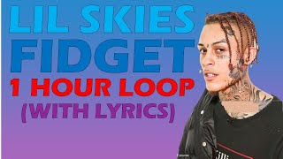 Lil Skies - Fidget 1 HOUR LOOP (LYRICS)