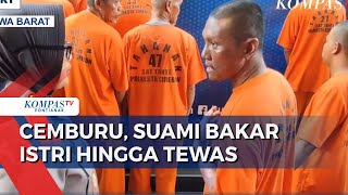 Suami Tega Bakar Istri hingga Tewas usai Dengar Kabar Selingkuh