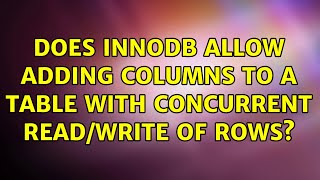 Does InnoDB allow adding columns to a table with concurrent READ/WRITE of rows? (2 Solutions!!)