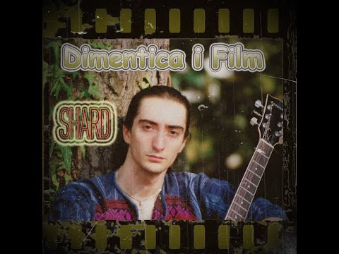 SHARD - Dimentica i Film  (Lyric - Testo - Parole)