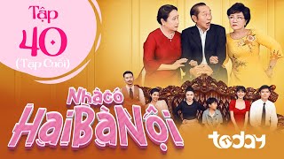NHÀ CÓ HAI BÀ NỘI - TẬP 40 | Phim Drama Việt Nam Hay Nhất 2025 | Một Chồng Hai Vợ Sống Chung Một Nhà