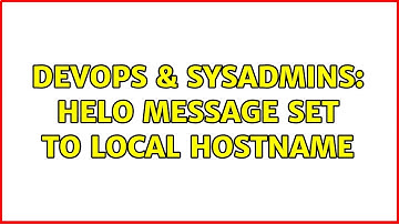 DevOps & SysAdmins: helo message set to local hostname