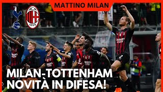 DOMANI MILAN-TOTTENHAM: NOVITΓ IN DIFESA! | Mattino Milan