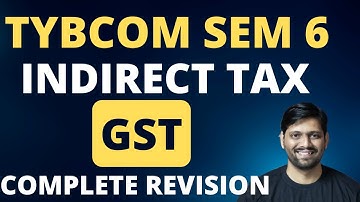 Fast Track Revision of INDIRECT Tax GST TYBCOM  Sem 6 | TYBCOM SEM 6 TAX Revision | By Rahul Sir