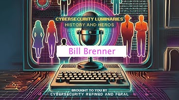 CyberSecurity Luminaries: History and Heroes with Bill Brenner