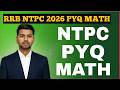 🔥 RRB NTPC Previous Year Questions | MATH | Full PYQ Practice Session 🔥