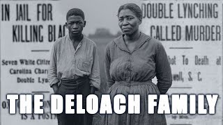 The DeLoach Family:  Survived Slavery. Lynched for Nothing. 1905 South Carolina