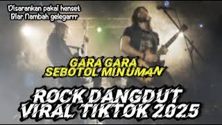 GARA GARA SEBOTOL MINUMAN VERSI ROCK DANGDUT VIRAL TIKTOK