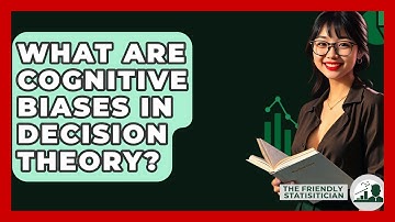 What Are Cognitive Biases In Decision Theory? - The Friendly Statistician