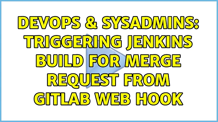 DevOps & SysAdmins: Triggering Jenkins build for merge request from GitLab web hook (3 Solutions!!)