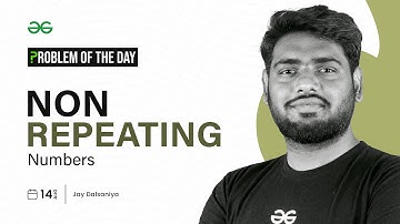 PROBLEM OF THE DAY: 14/08/2023 | Non Repeating Numbers | GeeksforGeeks Practice