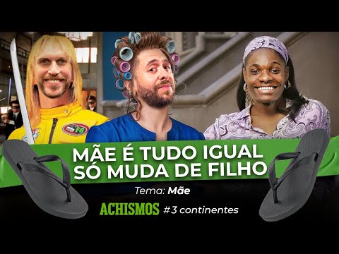 HOJE VOCÊ VAI DESCOBRIR QUE SUA MÃE É IGUAL A DELES