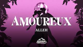 Alleh - amoureux (Letra/Lyrics)