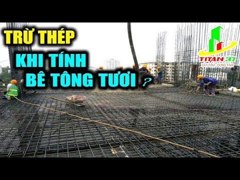Tính khối lượng bê tông tươi nhà dân như thế nào ? Có trừ thép chiếm chỗ trong bê tông tươi không
