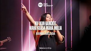 Ku 'Kan Bangkit & Maha Kuasa Maha Mulia by Joanna Adelaida | BMC Worship