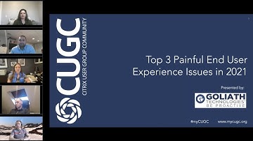 CUGC Connect (03-18-21): Top 3 Painful End User Experience Issues in 2021