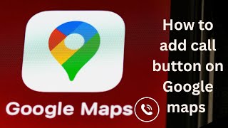 Google map pe phone number kese dale | How to add call button on Google maps | 2025