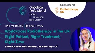 World-class Radiotherapy in the UK: right patient, right treatment, right time