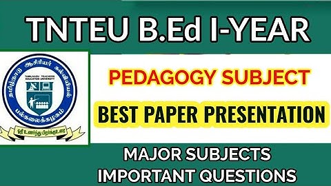 TNTEU B.Ed I-YEAR: PEDAGOGY SUBJECT - BEST PAPER PRESENTATION AND IMPORTANT QUESTIONS