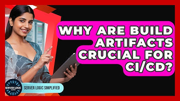 Why Are Build Artifacts Crucial For CI/CD? - Server Logic Simplified