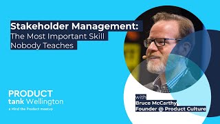 ProductTank Wellington: Stakeholder Management, The Most Important Skill Nobody Teaches