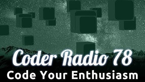 Code Your Enthusiasm | Coder Radio 78