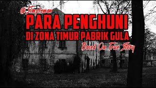 KISAH MISTERI - FULL VERSION - PARA PENGHUNI DI ZONA TIMUR PABRIK GULA - BY SIMPLE MAN