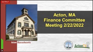 Acton, MA Finance Committee Meeting 2/22/22