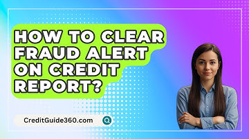 How To Clear Fraud Alert On Credit Report? - CreditGuide360.com
