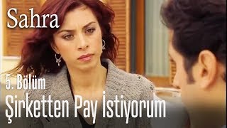 Şirketten pay istiyorum - Sahra 5. Bölüm