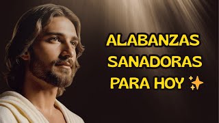 👉 “ALABANZAS SANADORAS PARA HOY ✨ Música Cristiana que Sana el Corazón”