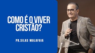 Como é o viver cristão? I Pr Silas Malafaia