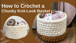 How to Crochet a Chunky a Knit-Look Basket with Jumbo Yarn