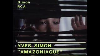 Yves Simon - Amazoniaque (clip officiel)
