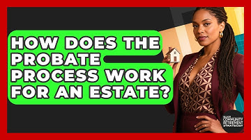 How Does The Probate Process Work For An Estate? - Black Community Retirement Strategist
