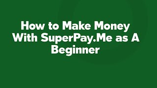 How to Make Money With SuperPay.Me as A Beginner screenshot 3