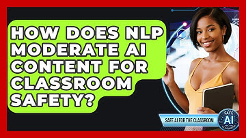 How Does NLP Moderate AI Content For Classroom Safety? - Safe AI for The Classroom