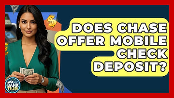 Does Chase Offer Mobile Check Deposit? - Ask Your Bank Teller
