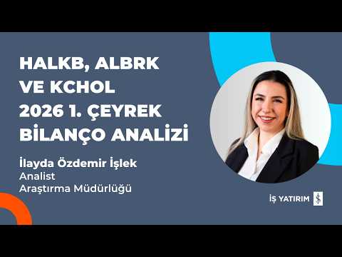HALKB, ALBRK VE KCHOL 2026 1. ÇEYREK BİLANÇO ANALİZİ - İLAYDA ÖZDEMİR İŞLEK