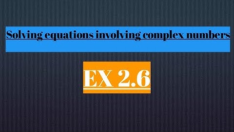 Class 9 Math | Chapter 2: Solving Equations involving Complex Numbers | Ex. 2.6 Solutions (Q5,Q6,Q7)
